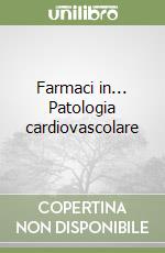 Farmaci in... Patologia cardiovascolare libro