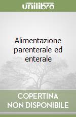 Alimentazione parenterale ed enterale