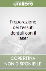 Preparazione dei tessuti dentali con il laser libro