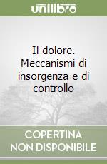 Il dolore. Meccanismi di insorgenza e di controllo libro