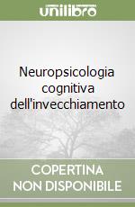 Neuropsicologia cognitiva dell'invecchiamento libro