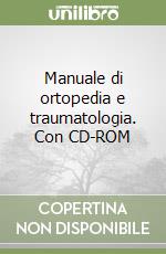 Manuale di ortopedia e traumatologia. Con CD-ROM