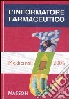 L'informatore farmaceutico 2006. Medicinali libro