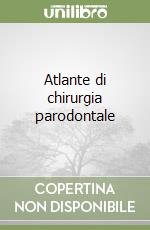 Atlante di chirurgia parodontale