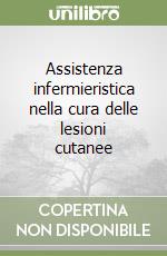 Assistenza infermieristica nella cura delle lesioni cutanee