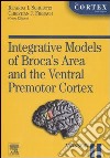 Integrative models of Brocca's area and the ventral premotor cortex libro