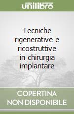 Tecniche rigenerative e ricostruttive in chirurgia implantare libro