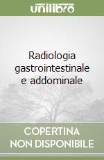 Radiologia gastrointestinale e addominale