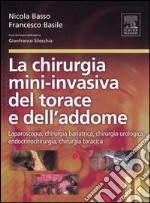 La chirurgia mini-invasiva del torace e dell'addome. Laparoscopia, chirurgia bariatrica, chirurgia urologica, endocrinochirurgia, chirurgia toracica libro