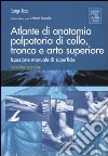 Atlante di anatomia palpatoria di collo, tronco e arto superiore. Ediz. illustrata libro