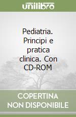 Pediatria. Principi e pratica clinica. Con CD-ROM libro