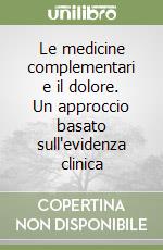 Le medicine complementari e il dolore. Un approccio basato sull'evidenza clinica