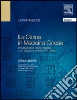 La clinica in medicina cinese. Il trattamento delle malattie con agopuntura ed erbe cinesi