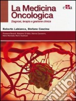 La medicina oncologica. Diagnosi, terapia e gestione clinica