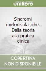 Sindromi mielodisplasiche. Dalla teoria alla pratica clinica libro