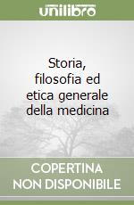 Storia, filosofia ed etica generale della medicina