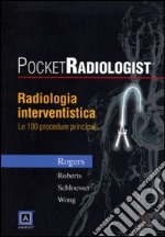 Pocket radiologist. Radiologia interventistica. Le 100 procedure principali libro