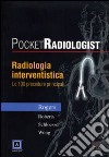 Pocket radiologist. Radiologia interventistica. Le 100 procedure principali libro