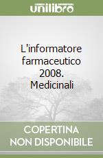 L'informatore farmaceutico 2008. Medicinali libro