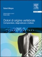 Dolori di origine vertebrale. Comprendere, diagnosticare e trattare