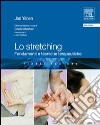 Lo stretching. Fondamenti e tecnihce terapeutiche libro