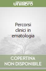 Percorsi clinici in ematologia libro