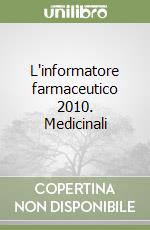 L'informatore farmaceutico 2010. Medicinali libro