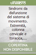 Sindromi da disfunzione del sistema di movimento. Estremità, colonna cervicale e toracica, gestione dello stadio acuto e trattamento a lungo termine libro