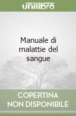 Manuale di malattie del sangue libro