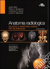 Anatomia radiologica. Atlante di anatomia umana per bioimmagini. Ediz. illustrata libro