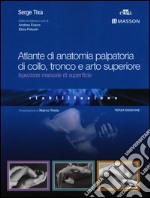 Atlante di anatomia palpatoria di collo, tronco e arto superiore. Ediz. illustrata libro