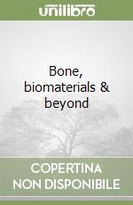 Bone, biomaterials & beyond