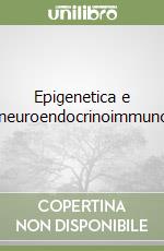 Epigenetica e psiconeuroendocrinoimmunologia libro