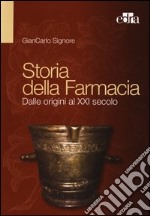 Storia della farmacia. Dalle origini al XXI secolo libro