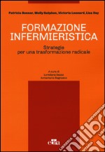 Formazione infermieristica. Strategie per una trasformazione radicale libro