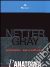 Netter Gray. L'anatomia. La chiarezza e il fascino dell'anatomia: Anatomia del Gray. Le basi anatomiche per la pratica clinica-Atlante di anatomi a umana libro