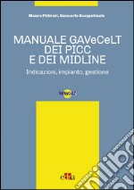 Manuale GAVeCeLT dei PICC e dei Midline. Indicazioni, impianto, gestione