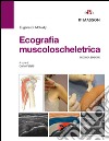 Ecografia muscoloscheletrica. Ediz. illustrata libro