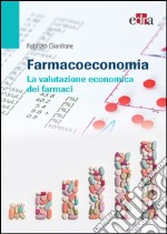 Farmacoeconomia. La valutazione economica dei farmaci libro