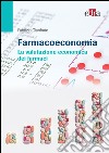 Farmacoeconomia. La valutazione economica dei farmaci libro