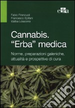 Cannabis. «Erba» medica. Norme, preparazioni galeniche, attualità e prospettive di cura libro