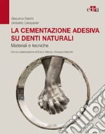 La cementazione adesiva su denti naturali. Materiali e tecniche libro