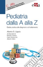 Pediatria dalla A alla Z. Guida pratica alla diagnosi e al trattamento