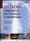 Cittadini. Diagnostica per immagini e radioterapia. Ediz. illustrata libro