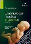 Embriologia medica di Langman libro di Sadler Thomas W. De Caro R. (cur.) Galli S. (cur.)