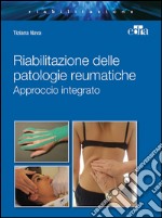 Riabilitazione integrata patologie reumatiche. Approccio integrato libro