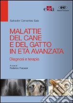 Malattie del cane e del gatto in età avanzata. Diagnosi e terapia libro