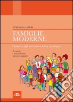 Famiglie moderne. Genitori e figli nelle nuove forme di famiglia libro