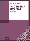 Psichiatria positiva. Guida clinica libro