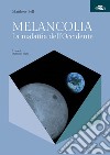 Melancolia. La malattia dell'Occidente libro